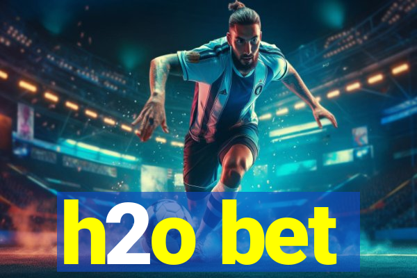 h2o bet